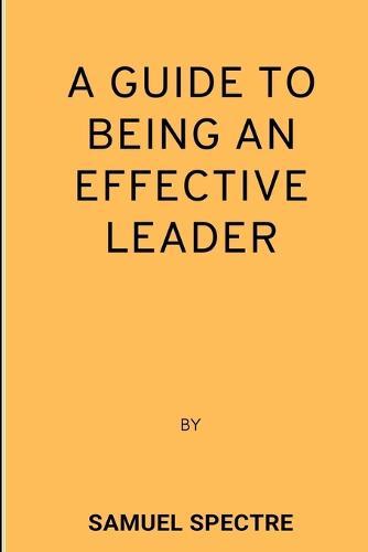 A guide to being an effective leader