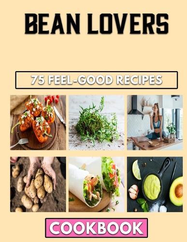 Bean Lovers: The Simple And Easy Methods For Beans Food