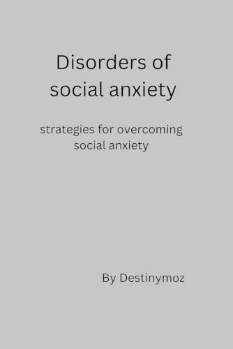 Disorders of social anxiety: strategies for overcoming social anxiety