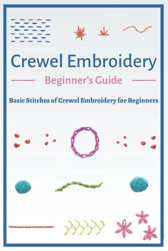 Crewel Embroidery Beginner's Guide: Basic Stitches of Crewel Embroidery for Beginners