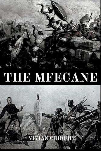 The Mfecane: Untold History Of Southern Africa