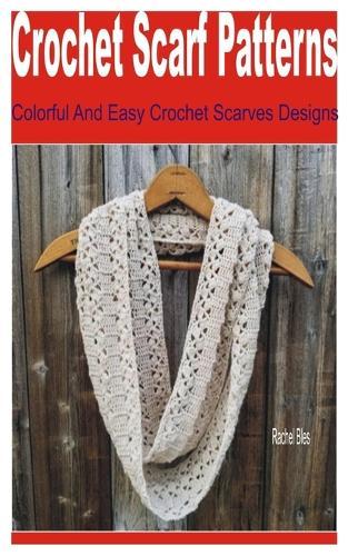 Crochet Scarf Patterns: Colorful and Easy Crochet Scarves Designs