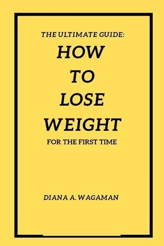 How to lose weight for first time: the ultimate guide on how to lose