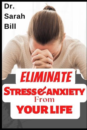 Eliminate Stress & Anxiety From Your Life: Reduce Stress and Anxiety