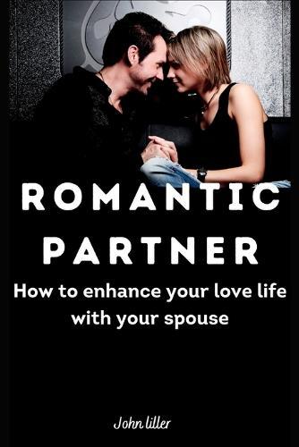 Romantic Partner: How to enhance your love life with your spouse