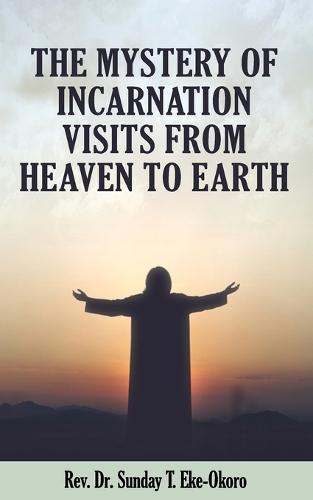 The Mystery of Incarnation Visits from Heaven to Earth