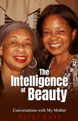 The Intelligence of Beauty: Conversations with My Mother