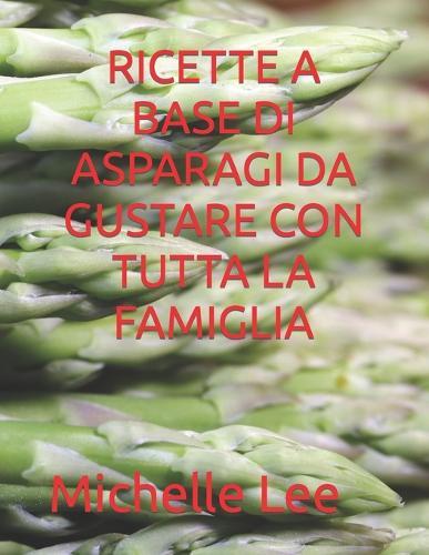 Ricette a Base Di Asparagi Da Gustare Con Tutta La Famiglia