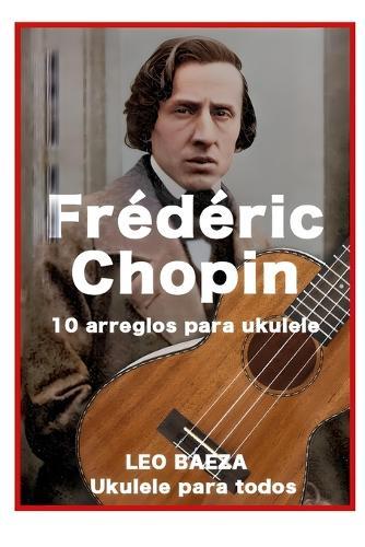 Frederic Chopin 10 Arreglos para Ukulele