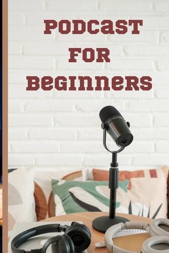 Podcast for beginners: How to start a podcast a complete guide to creating global content