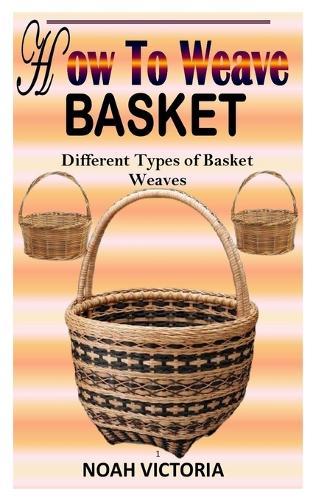 How to Weave Basket: Different Types Of Basket Weaves