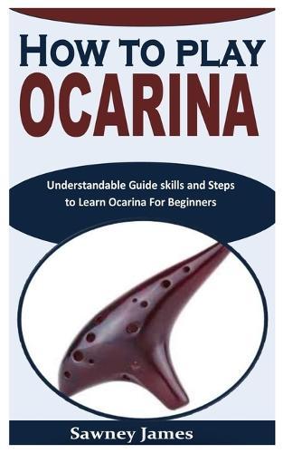 How to Play Ocarina: Understandable Guide skills and Steps to Learn Ocarina For Beginners
