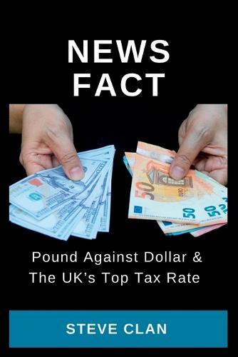 NewsFact: Pound Against Dollar & The UK's Top Tax Rate