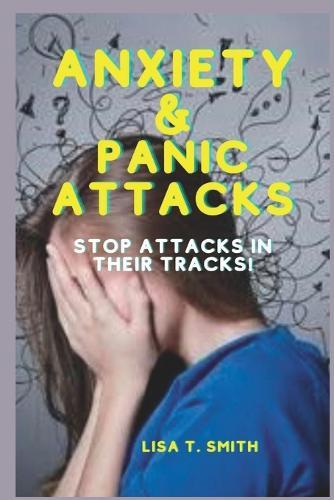 Anxiety & Panic Attacks: Stop Attacks in Their Tracks!