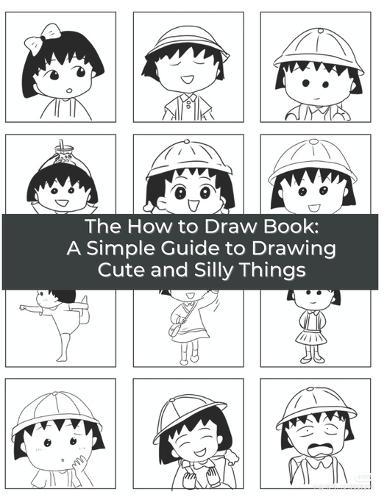 The How to Draw Book: A Simple Guide to Drawing Cute and Silly Things