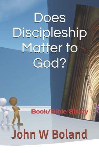 Does Discipleship Matter to God?: Book/Bible Study
