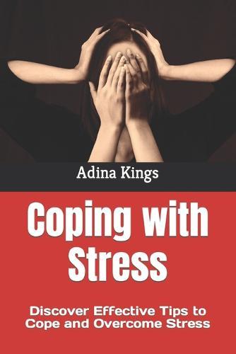 Coping with Stress: Discover Effective Tips to Cope and Overcome Stress