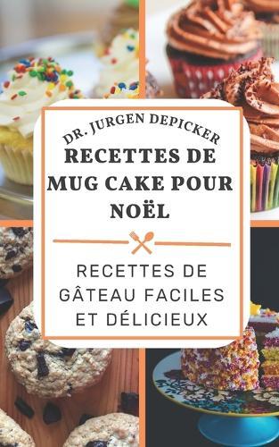 Recettes de Mug Cake Pour Noel: Recettes de Gateau Faciles Et Delicieux