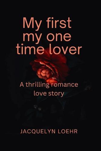 My first my one time lover: A thrilling romance love story