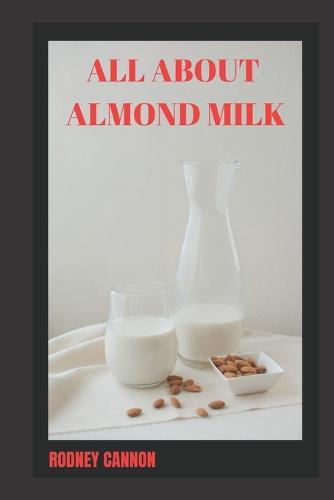 All about Almond Milk: Almond milk a great vegan alternative