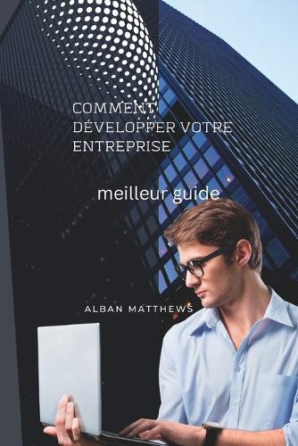 comment développer votre entreprise: meilleur guide