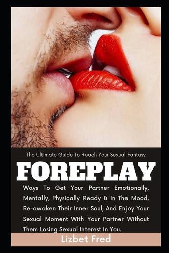 Foreplay: The Ultimate Guide To Reach Your Sexual Fantasy