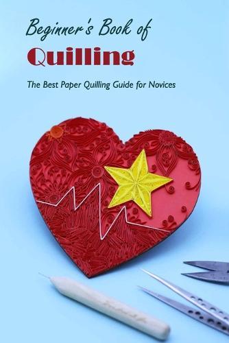 Beginner's Book of Quilling: The Best Paper Quilling Guide for Novices: Black and White