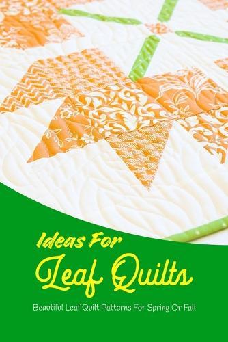 Ideas For Leaf Quilts: Beautiful Leaf Quilt Patterns For Spring Or Fall: Black and White