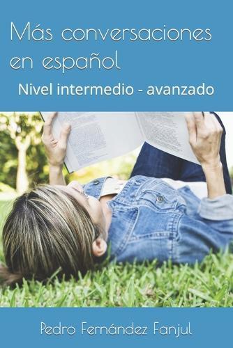 Más conversaciones en español: Nivel intermedio - avanzado