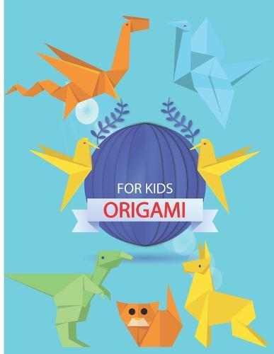 Origami for Beginners Kids: Over 7 Simple Projects (Origami For Kids)