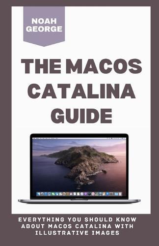 The macOS Catalina Guide: Everything You Should Know about macOS Catalina with Illustrative Images