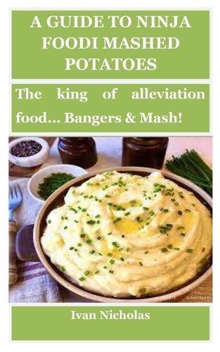A Guide to Ninja Foodi Mashed Potatoes: The king of alleviation food... Bangers & Mash!