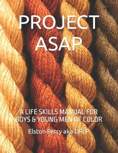 Project ASAP: A Life Skills Manual for Boys & Young Men of Color