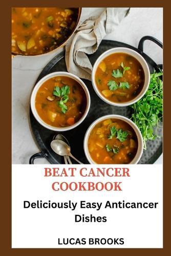 Beat Cancer Cookbook: Deliciously Easy Anticancer Dishes