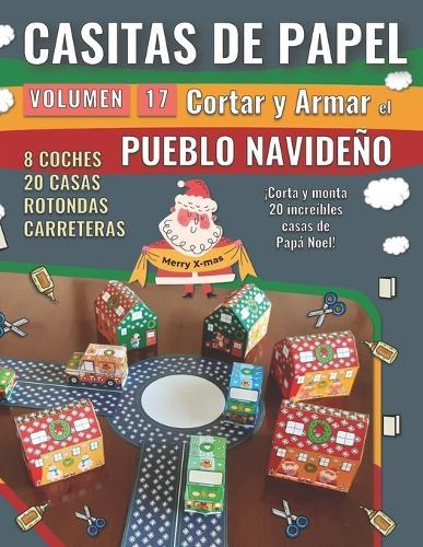 Casitas de Papel 17 - Pueblo Navideño: Corta y monta 20 increíbles casas de Papá Noel