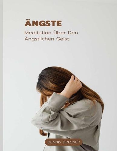 AEngste: Meditation UEber Den AEngstlichen Geist
