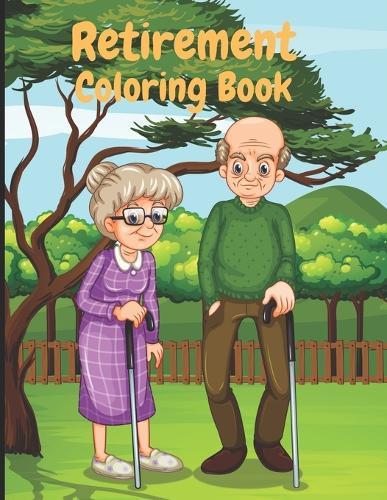 Retirement: Coloring Book for adults (best present for collegues, pensioners or grandparents)