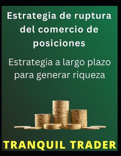 Estrategia de ruptura del comercio de posiciones: Estrategia a largo plazo para generar riqueza