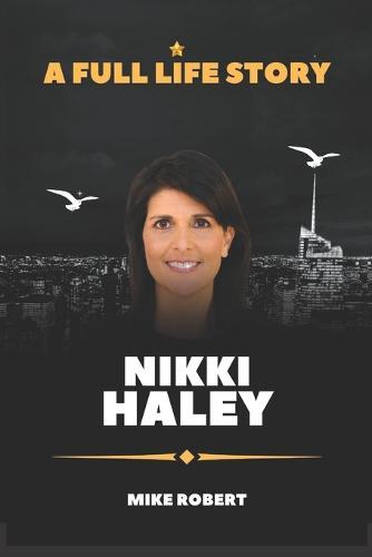 Nikki Haley: A Full Life Story
