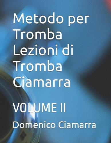 Metodo per Tromba Lezioni di Tromba Ciamarra: Volume II