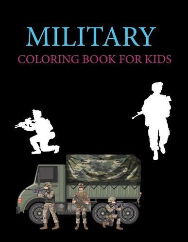 Military Coloring Book For Kids: Military Coloring Book For Girls