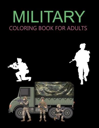 Military Coloring Book For Adults: Military Coloring Book For Toddlers