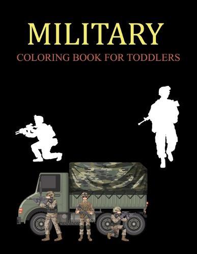 Military Coloring Book For Toddlers: Military Activity Book For Kids