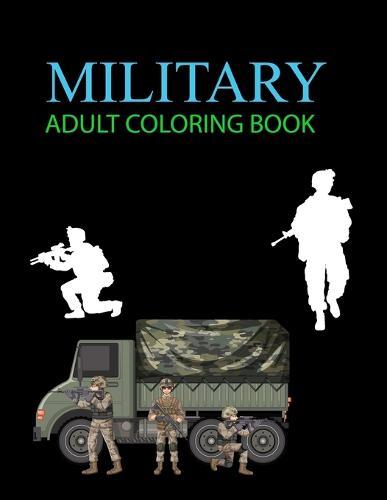 Military Adult Coloring Book: Military Coloring Book For Kids Ages 4-12