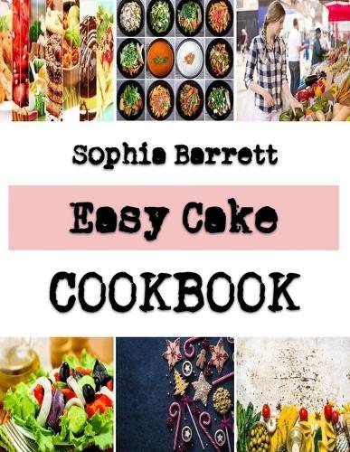 Easy Cake: The Peculiar Baking Guide Book For A Sweet Cake