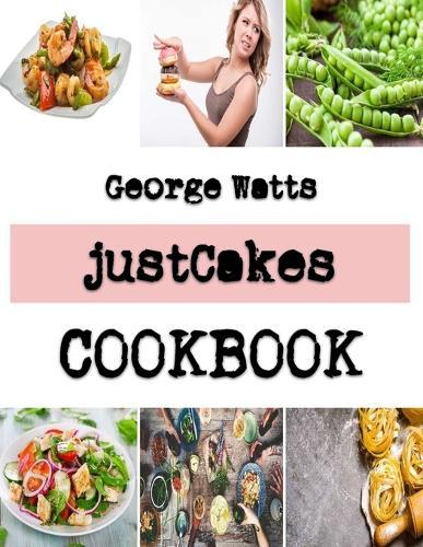 justCakes: The Ultimate Guide To The Classic And Modern Kitchen Cake