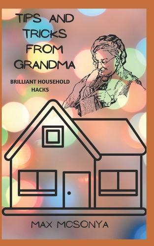 Trucs Et Astuces de Grand-Mere: Des Astuces Menageres Incroyables