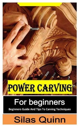 Power Carving for Beginners: Beginners Guide and Tips to Carving Techniques