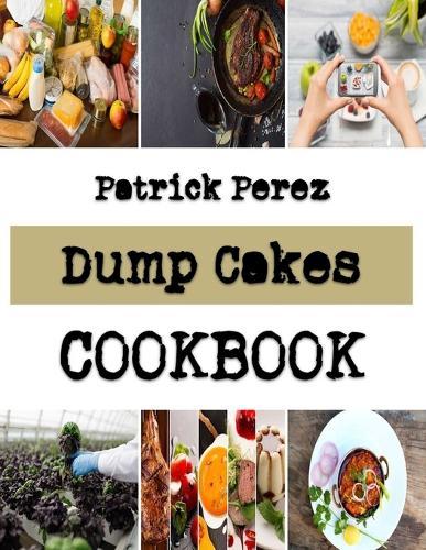 Dump Cakes: Fast And Quick Guide For Your Cake Preparation