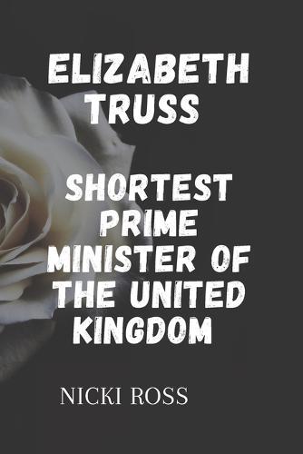 Elizabeth TRUSS: The shortest prime Minister of the United Kingdom